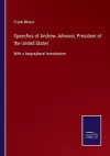 Speeches of Andrew Johnson, President of the United States cover