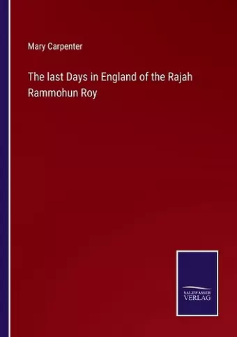 The last Days in England of the Rajah Rammohun Roy cover