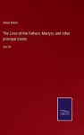 The Lives of the Fathers, Martyrs, and other principal Saints cover