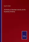 The History of Abraham Lincoln, and the Overthrow of Slavery cover