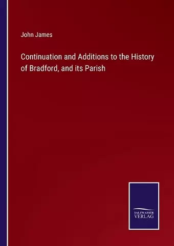 Continuation and Additions to the History of Bradford, and its Parish cover