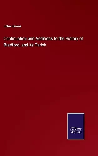 Continuation and Additions to the History of Bradford, and its Parish cover