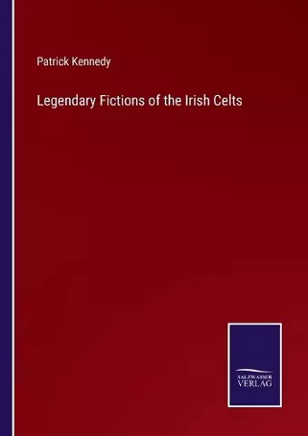 Legendary Fictions of the Irish Celts cover