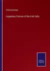 Legendary Fictions of the Irish Celts cover