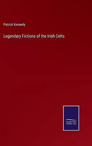 Legendary Fictions of the Irish Celts cover