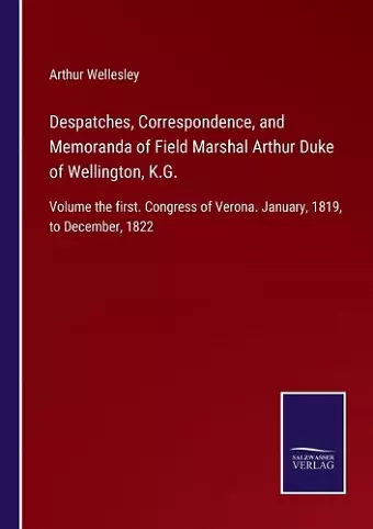 Despatches, Correspondence, and Memoranda of Field Marshal Arthur Duke of Wellington, K.G. cover