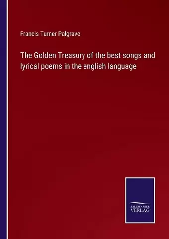 The Golden Treasury of the best songs and lyrical poems in the english language cover