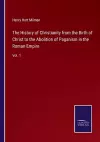 The History of Christianity from the Birth of Christ to the Abolition of Paganism in the Roman Empire cover