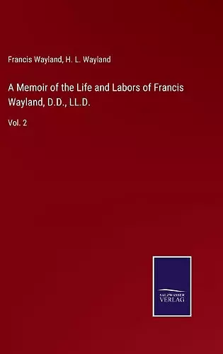 A Memoir of the Life and Labors of Francis Wayland, D.D., LL.D. cover