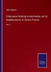 Collectanea; Relating to Manchester and its Neighbourhood, at Various Periods cover