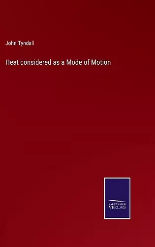 Heat considered as a Mode of Motion cover