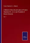 A Memoir of the Life and Labors of Francis Wayland, D.D., LL.D., late President of Brown University cover