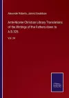 Ante-Nicene Christian Library Translations of the Writings of the Fathers down to A.D.325. cover