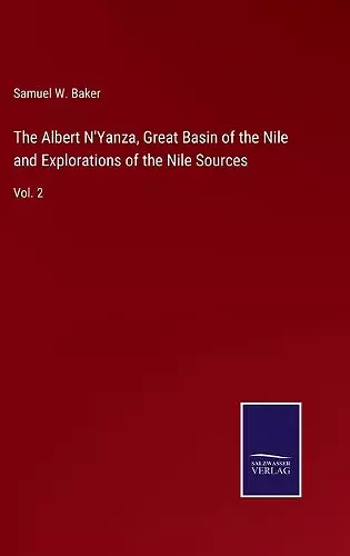 The Albert N'Yanza, Great Basin of the Nile and Explorations of the Nile Sources cover