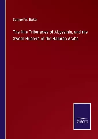 The Nile Tributaries of Abyssinia, and the Sword Hunters of the Hamran Arabs cover