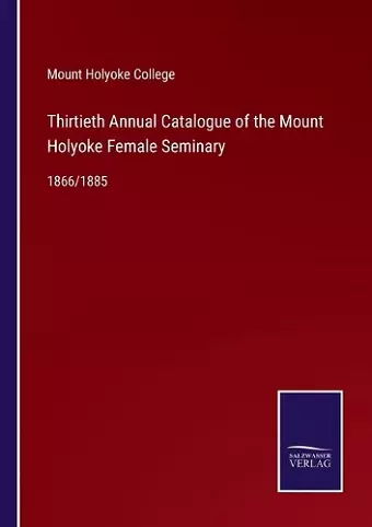 Thirtieth Annual Catalogue of the Mount Holyoke Female Seminary cover