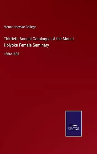 Thirtieth Annual Catalogue of the Mount Holyoke Female Seminary cover