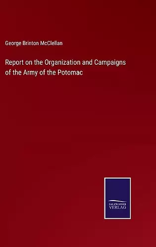 Report on the Organization and Campaigns of the Army of the Potomac cover