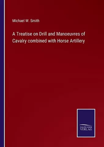 A Treatise on Drill and Manoeuvres of Cavalry combined with Horse Artillery cover