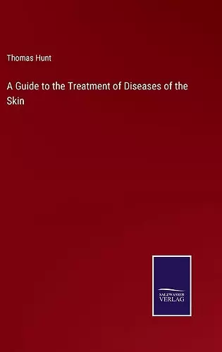 A Guide to the Treatment of Diseases of the Skin cover