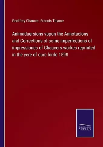 Animaduersions vppon the Annotacions and Corrections of some imperfections of impressiones of Chaucers workes reprinted in the yere of oure lorde 1598 cover