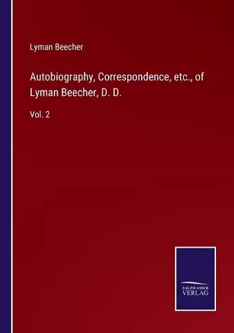 Autobiography, Correspondence, etc., of Lyman Beecher, D. D. cover