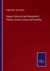 Essays, Historical and Biographical, Political, Social, Literary and Scientific cover