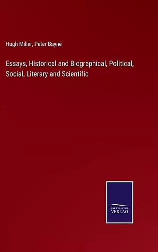 Essays, Historical and Biographical, Political, Social, Literary and Scientific cover