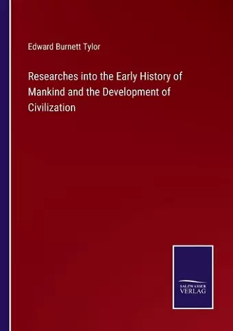 Researches into the Early History of Mankind and the Development of Civilization cover