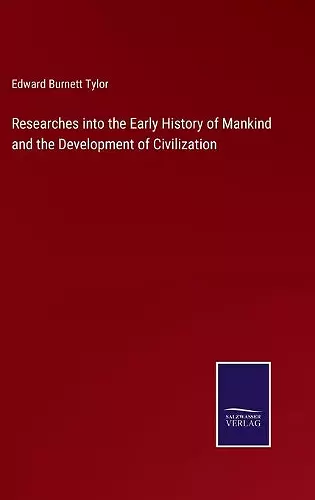 Researches into the Early History of Mankind and the Development of Civilization cover