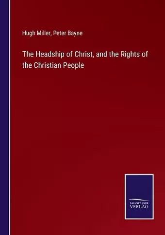 The Headship of Christ, and the Rights of the Christian People cover