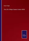 The Life of Major General James Wolfe cover