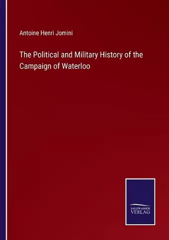 The Political and Military History of the Campaign of Waterloo cover