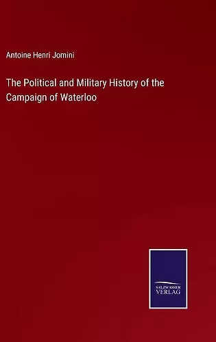 The Political and Military History of the Campaign of Waterloo cover