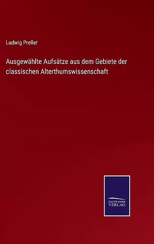 Ausgewählte Aufsätze aus dem Gebiete der classischen Alterthumswissenschaft cover