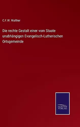 Die rechte Gestalt einer vom Staate unabhängigen Evangelisch-Lutherischen Ortsgemeinde cover