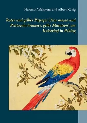 Roter und gelber Papagei (Ara macao und Psittacula krameri, gelbe Mutation) am Kaiserhof in Peking cover