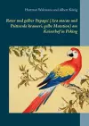 Roter und gelber Papagei (Ara macao und Psittacula krameri, gelbe Mutation) am Kaiserhof in Peking cover