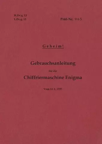 H.Dv.g. 13, L.Dv.g. 13 Gebrauchsanleitung für die Chiffriermaschine Enigma - Geheim cover