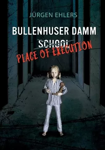 Bullenhuser Damm School - Place of Execution cover