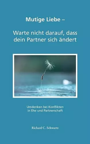 Mutige Liebe - Warte nicht darauf, dass dein Partner sich ändert cover