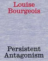 Louise Bourgeois: Persistent Antagonism cover