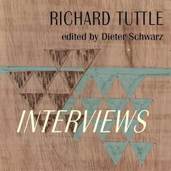 Richard Tuttle: Complete Interviews cover