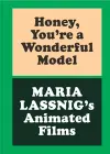 Honey, You're A Wonderful Model: Maria Lassnig's Animated Films cover