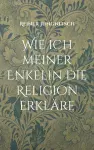 Wie ich meiner Enkelin die Religion erkläre cover