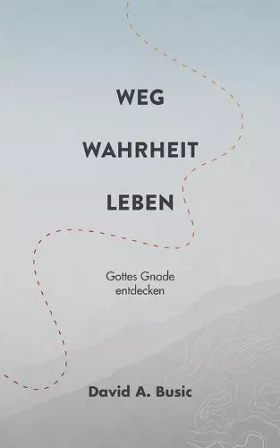 Weg, Wahrheit, Leben cover