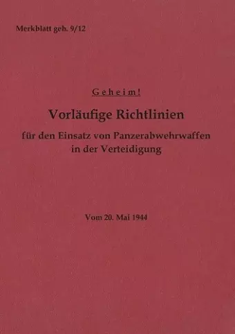 Merkblatt geh. 9/12 Vorläufige Richtlinien für den Einsatz von Panzerabwehrwaffen in der Verteidigung cover