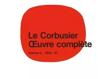 Le Corbusier - Œuvre complète Volume 6: 1952-1957 cover