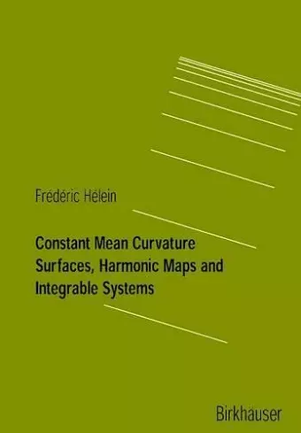 Constant Mean Curvature Surfaces, Harmonic Maps and Integrable Systems cover