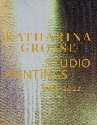 Katharina Grosse Studio Paintings 1988–2022 (Bilingual edition) cover